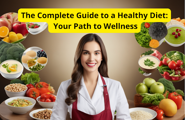 The Complete Guide to a Healthy Diet: Your Path to Wellness
